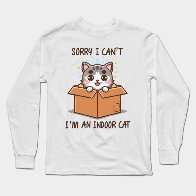 Sorry I Can't i'm An Indoor Cat. Funny Cat Long Sleeve T-Shirt by Chrislkf